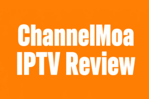 channelmoa iptv review