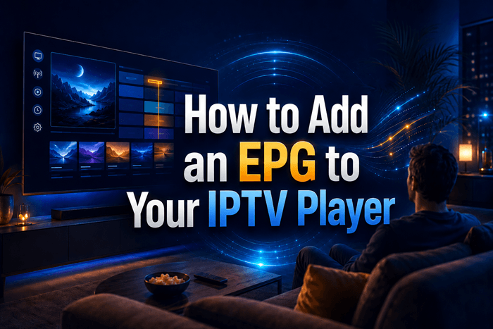 How to Add an EPG (TV Guide) to Your IPTV Player