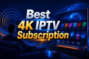 Best 4K IPTV Subscription