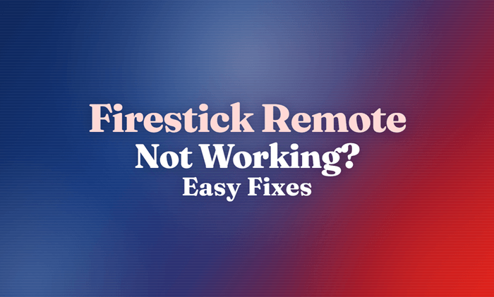 Firestick Remote Not Working? Easy Fixes to Try First
