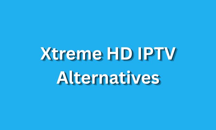 xtreme hd iptv alternatives