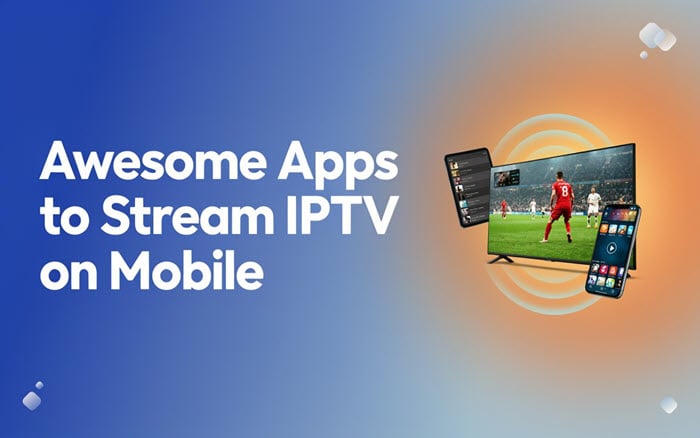 Apps to Stream IPTV on Mobile