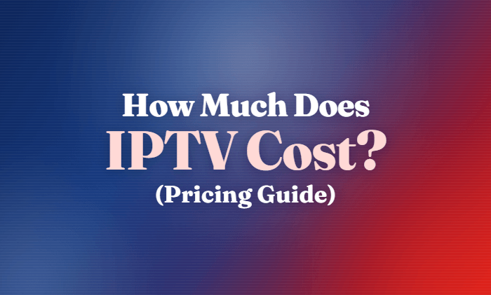 How Much Does IPTV Cost?