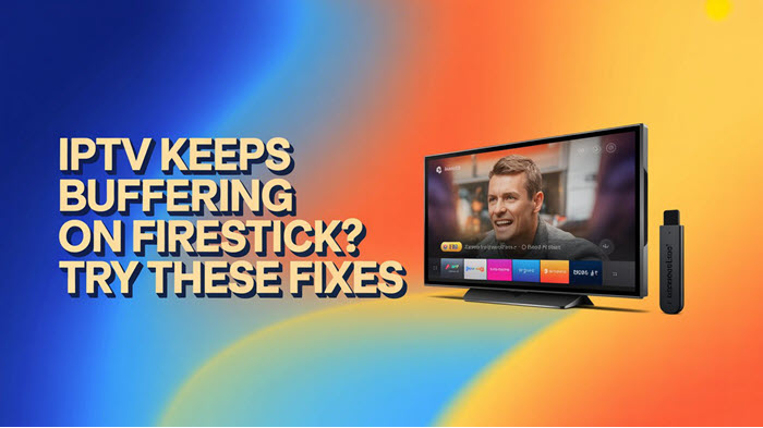 IPTV Keeps Buffering on Firestick